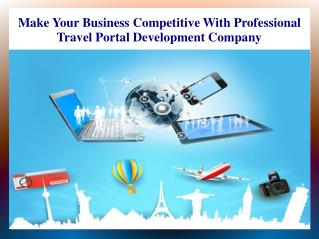 Make Your Business Competitive With Professional Travel Portal Development Company