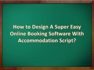 How to Design A Super Easy Online Booking Software With Accommodation Script?