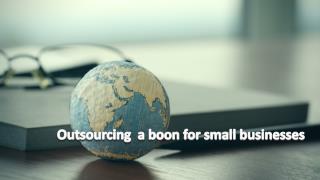 Outsourcing - A Boon For Small Businesses