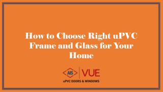 How to Choose Right uPVC Frame and Glass for Your Home