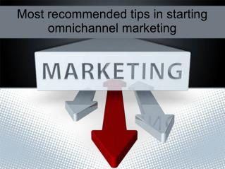 Most recommended tips in starting omnichannel marketing