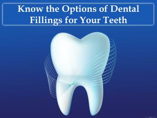 Know the options of dental fillings for your teeth