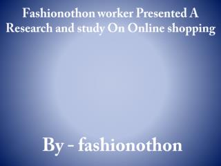 Fashionothon worker Presented A Research and study On Online shopping