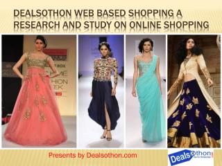 Dealsothon web based shopping a Research and study On Online shopping Presented by Dealsothon.com