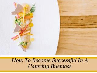 How To Become Successful In A Catering Business