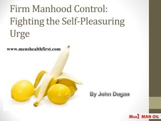 Firm Manhood Control: Fighting the Self-Pleasuring Urge