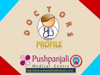 Doctors Profile of Pushpanjali Medical Centre