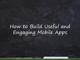 How to Build Useful and Engaging Mobile Apps