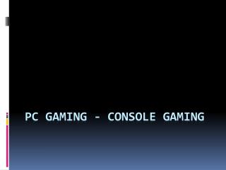 Pc gaming-console gaming