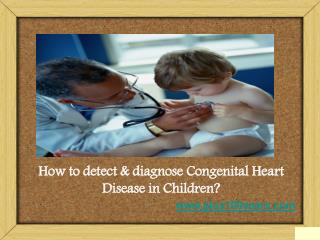 How to detect & diagnose congenital heart disease in children