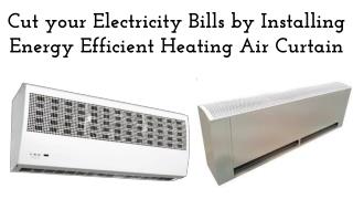 Cut your Electricity Bills by Installing Energy Efficient Heating Air Curtain