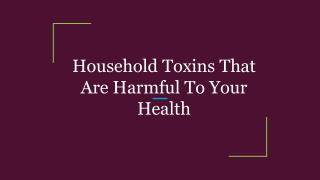 Household Toxins That Are Harmful To Your Health