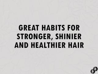 Great habits for stronger, shinier and healthier Hair