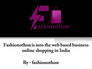 Fashionothon is into the web based business online shopping in India