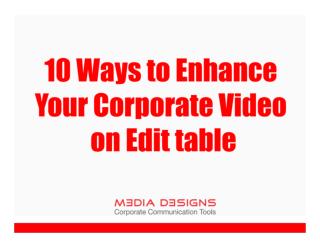 10 Ways to Enhance your Corporate Video on Edit Table