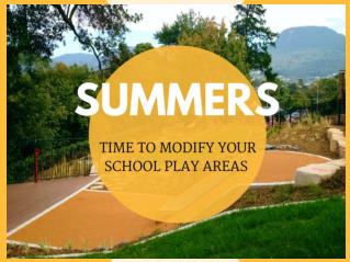 Summers time to modify your school play areas