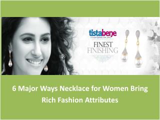 6 Major Ways Necklace for Women Bring Rich Fashion Attributes