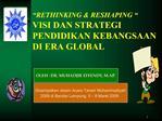 RETHINKING RESHAPING VISI DAN STRATEGI PENDIDIKAN KEBANGSAAN DI ERA GLOBAL