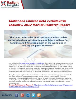 Global and Chinese Beta cyclodextrin Industry, 2017 Market Research - Radiant Insights Inc