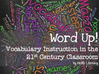 Word Up! Vocabulary Instruction in the 21st Century Classroom