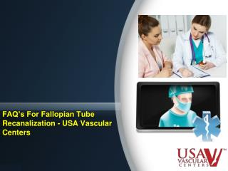 FAQ’s For Fallopian Tube Recanalization - USA Vascular Centers