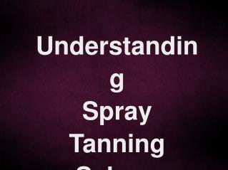 Understanding Spray Tanning Salons
