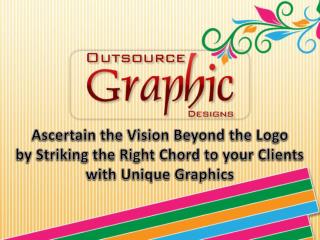 Ascertain the Vision Beyond the Logo by Striking the Right Chord to your Clients with Unique Graphics