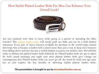 How Stylish Plaited Leather Belts For Men Can Enhance Your Overall Look?