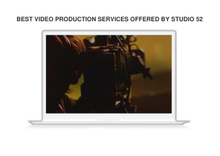 BEST VIDEO PRODUCTION SERVICES OFFERED BY STUDIO 52