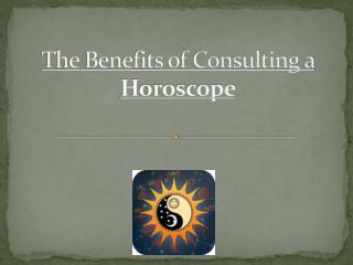 The benefits of consulting a horoscope