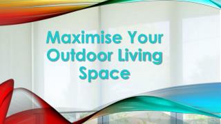Maximise Your Outdoor Living Space