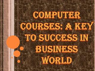 Computer Courses: A Key to Success in Business World