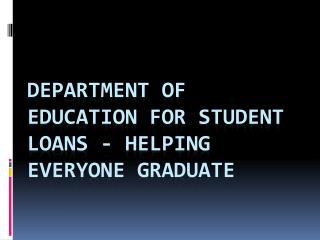 Department of Education For Student Loans - Helping Everyone Graduate