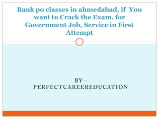 Bank po classes in ahmedabad, if You want to Crack the Exam. for Government Job, Service in First Attempt