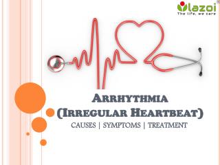 Arrhythmia : Causes, Symptoms and Treatment