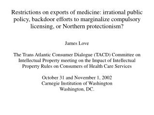 Restrictions on exports of medicine: irrational public policy, backdoor efforts to marginalize compulsory licensing, or