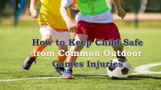 How to Keep Child Safe from Common Outdoor Games Injuries