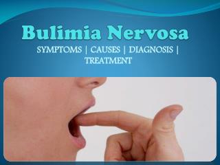 Bulimia Nervosa : Causes, symptoms, diagnosis and treatment