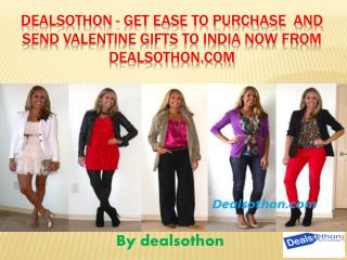 Dealsothon - Get Ease to Purchase and Send Valentine Gifts to India now from Dealsothon.com