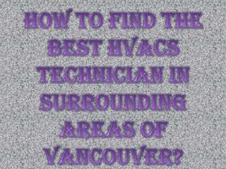 How to Find the Best HVACs Technician in Surrounding Areas of Vancouver?