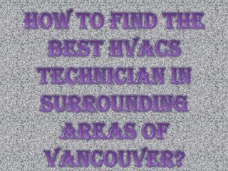 How to Find the Best HVACs Technician in Surrounding Areas of Vancouver?