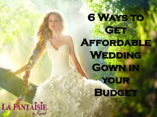 6 Ways to Get Affordable Wedding Gown in your Budget