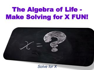 The Algebra of Life - Make Solving for X FUN