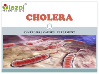 Cholera : Symptoms, causes and treatment