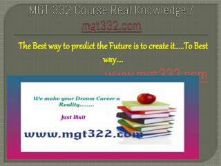 MGT 332 Course Real Knowledge / mgt332 dotcom