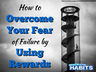 How to Overcome Your Fear of Failure by Using Rewards