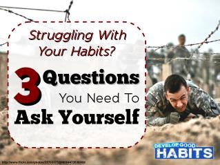 Struggling with Your Habits? 3 Questions You Need to Ask Yourself