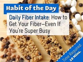 Daily Fiber Intake: How to Get Your Fiber—Even If You’re Super Busy (Habit of the Day)