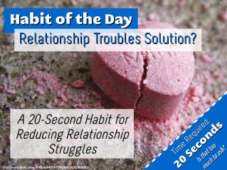Relationship Troubles Solution? A 20 Second Habit for Reducing Relationship Struggles (Habit of the Day)