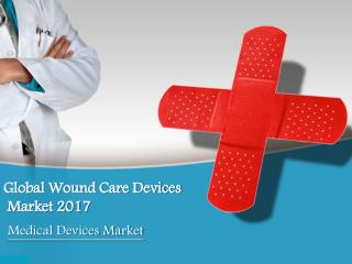 Global Wound Care Devices Market 2017: Aarkstore